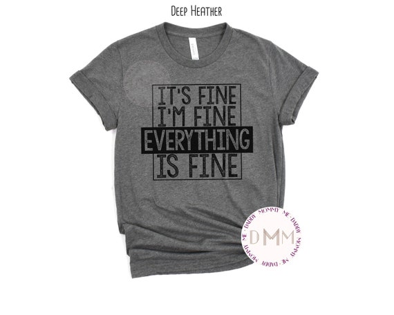 It's Fine I'm Fine Everything Is Fine Shirt, Introvert Shirt, Sarcastic Shirt, Bella Canvas Unisex Graphic Tee Women, Mental Health Shirt