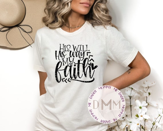 His Will His Way My Faith Shirt - Christian Shirt - Unisex Bella Canvas Shirt - Christian Apparel - Easter Shirt - Religious - Inspirational