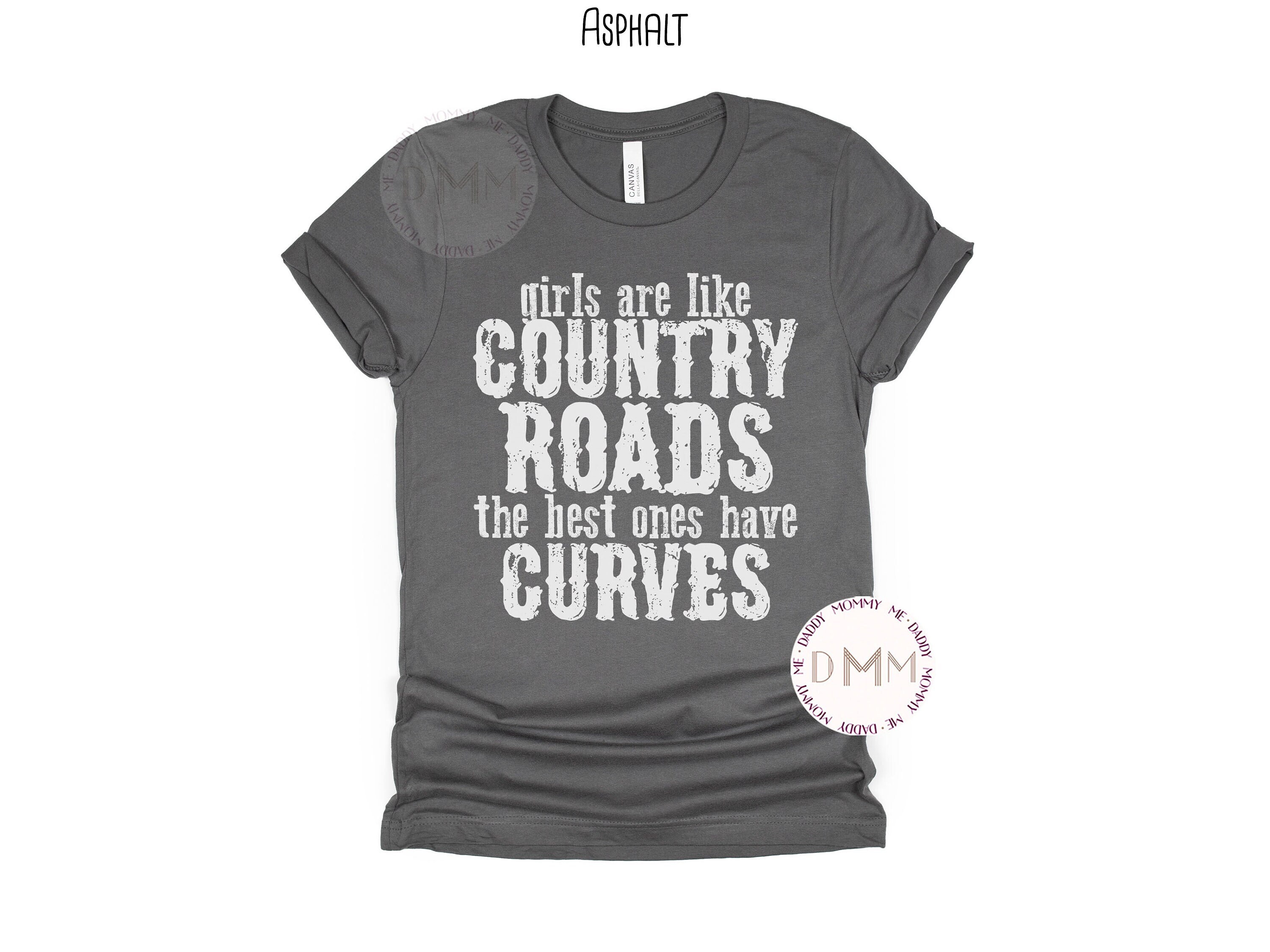 Girls Are Like Country Roads Best Ones Have Curves T-Shirt Girls Are Like Country Roads Best Ones Have Curves T-Shirt