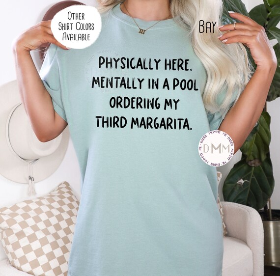 Comfort Colors Shirt, Physically Here Mentally In A Pool Ordering My Third Margarita Shirt, Funny Margarita Shirt, Cinco De Mayo, Tequila