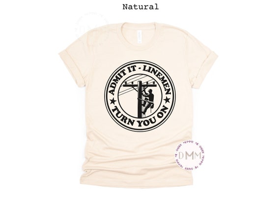 Admit It Lineman Turn You On Shirt Funny Lineman Shirt Lineman Graphic Tee Bella Canvas Unisex Graphic Tee Lineman Wife Shirt Sarcastic Tee