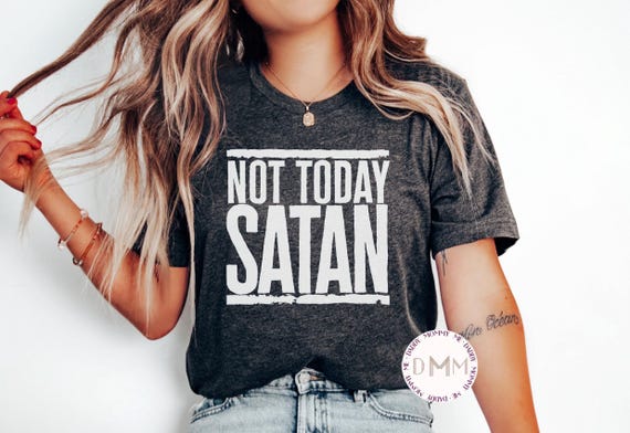 Not Today Satan Shirt, Christian Shirt, Religious, Sarcastic, Inspirational, Christian Gift, Funny Tee, Jesus, Funny Christian Gift, Faith