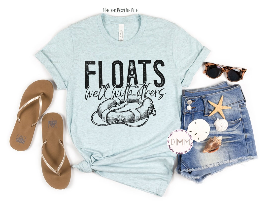 Floats Well With Others Shirt Cute Summer T Shirt Float the River Shirt