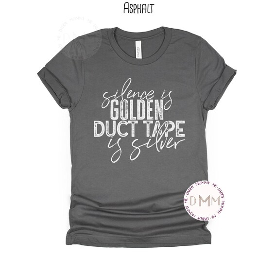 Silence Is Golden Duct Tape Is Silver Shirt, Funny Shirt, Sarcastic Shirt, Adult Humor Shirt, Sarcasm Shirt, Funny Graphic T Shirt Humorous