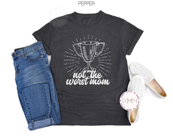 Comfort Colors Shirt Not The Worst Mom Shirt Funny Mom Shirt Funny Shirts For Mom Gift Sarcastic Shirts Funny Sayings Funny Gift Unisex Tee
