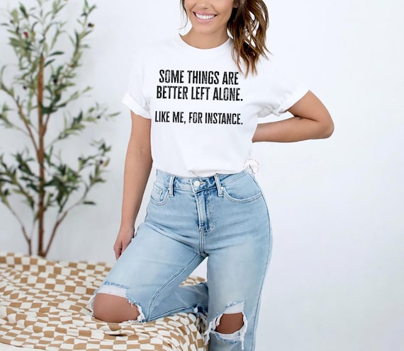 Some Things Better Left Alone Shirt, Sarcastic Introvert Humor Tee, Comfort Colors Cotton