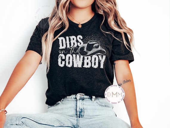 Dibs On The Cowboy Shirt, Country Girl Shirt, Western Shirt, Country Concert Shirt, Cowgirl Shirt, Cowboy Graphic Tee, Western Graphic Tee