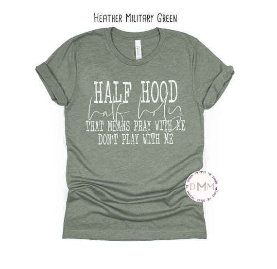 Half Hood Half Holy That Means Pray With Me Don't Play With Me Shirt Funny Christian Shirt Unisex Graphic Tee Sarcastic Humor Shirt Sarcasm