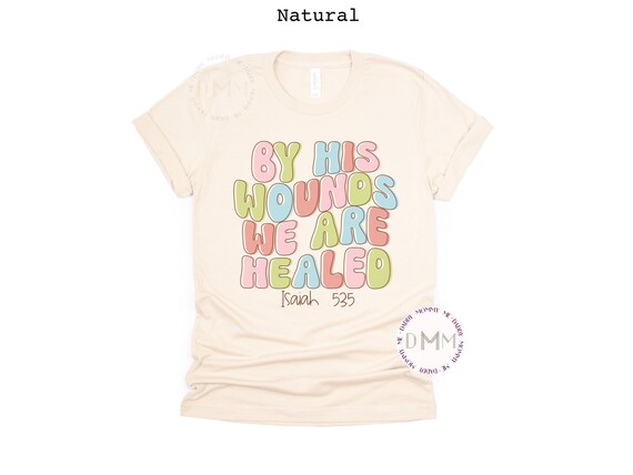 By His Wounds We Are Healed Shirt, Christian Shirt, Religious Shirt, Christian Apparel, Easter Shirt Christian Graphic Tee Women Bible Verse