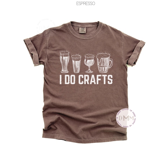 Comfort Colors Shirt I Do Crafts Shirt, Funny Beer Shirt, Bartender Shirt, Funny Men Shirt, Gift For Him, Fathers Day Gift, Beer Drinking