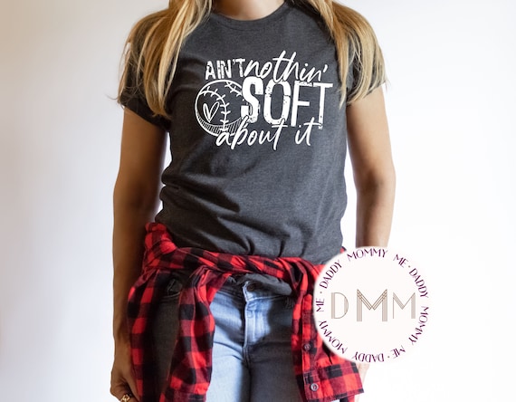 Ain't Nothin' Soft About It Shirt - Funny Softball Shirt - Softball Shirts For Women - Unisex Shirt - Softball TShirt - Softball Graphic Tee