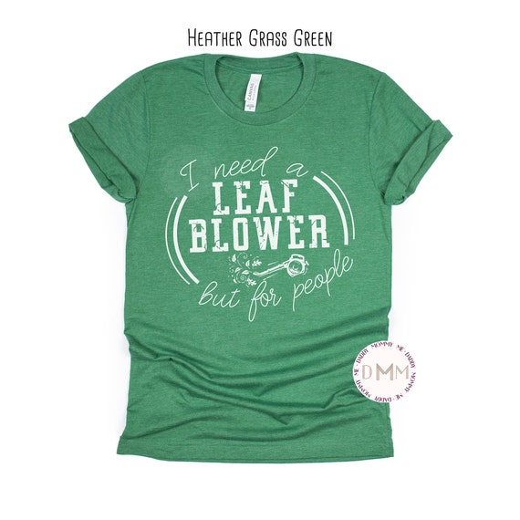 I Need A Leaf Blower But For People Shirt, Funny Shirts, Introvert, Adult Humor Shirt, Sarcastic Tee, Anti Social, Anti People, Sarcasm Tee