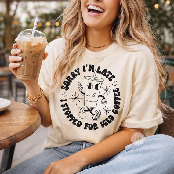 Sorry I’m Late I Stopped for Iced Coffee Shirt, Comfort Colors Coffee Lover Tee