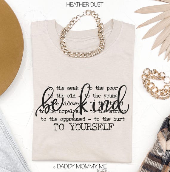 Be Kind Shirt, Positive Shirt, Inspirational Shirt, Kindness Shirt, Motivational Shirt, Positive Graphic Tee, Be Kind T Shirt, Gift For Her