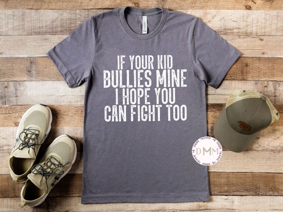 If Your Kid Bullies Mine I Hope You Can Fight Too Shirt, Dad Shirt, Fathers Day Shirt, Funny Shirts For Dad, Sarcastic Dad, Papa, Daddy Tee