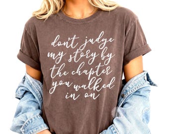 Don’t Judge My Story Shirt, Inspirational Comfort Colors Tee, Motivational Quote Shirt, Encouragement Gift for Women