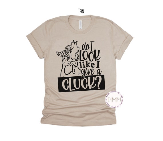 Funny Chicken Shirt Do I Look Like A Give A Cluck Shirt Cowgirl Country Girl Shirt Chicken Lady Shirt Sarcastic Farm Shirt Graphic Tee Women