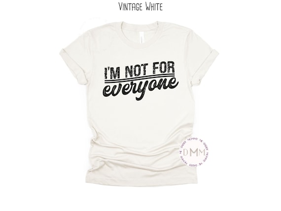 I'm Not For Everyone Shirt Funny Graphic Tee Sarcastic Shirt Funny Adult Shirt Sarcasm Shirt Funny T Shirt Attitude Shirt Humor Funny Gift