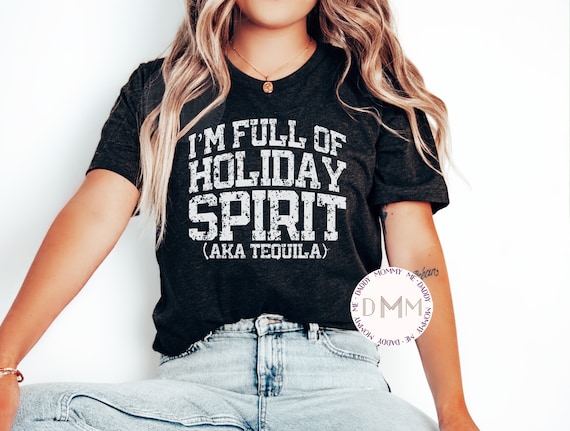 I'm Full Of Holiday Spirit AKA Tequila Shirt, Funny Christmas Shirt, Christmas Graphic Tees, Funny Tequila Shirt, Holiday T-Shirts Women
