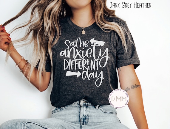 Same Anxiety Different Day Shirt Bella Canvas Unisex Graphic Tee Women Mental Health Awareness Shirt Anxious Shirt Humor Shirt Anxiety Tee