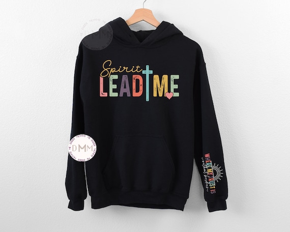 Spirit Lead Me Hoodie Spirit Lead Me Hoodie