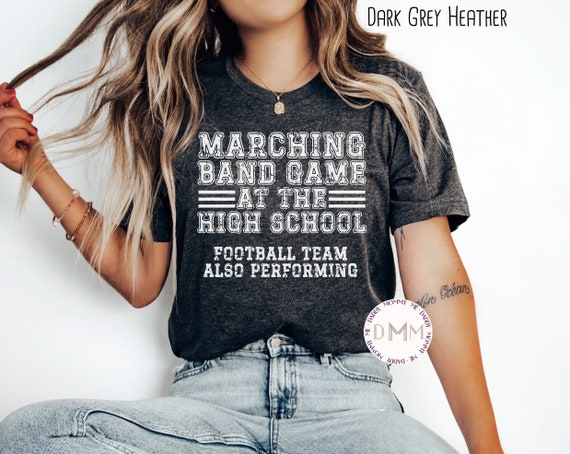 Marching Band Game At The High School Football Team Also Performing Shirt, Funny School Band Shirt, Funny Football Shirt, Funny Shirts Mom