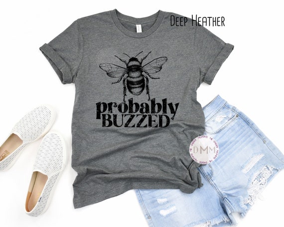 Probably Buzzed Shirt, Funny Shirts For Women, Drinking Shirts, Bee Shirts, Funny Drunk Shirt, Funny Gift For Her, Sarcastic Drinking Shirt