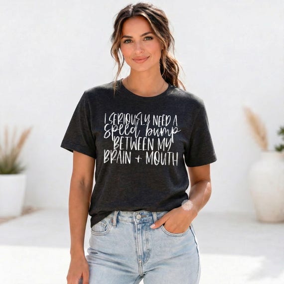 Funny Sarcastic Shirt, I Seriously Need A Speed Bump Between My Brain and Mouth Shirt, Sassy Tee, Introvert Humor Shirt, Gift for Her