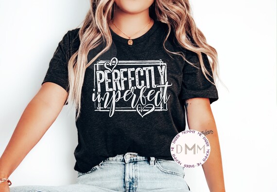 Perfectly Imperfect Shirt Christian Shirt Religious Shirt Inspirational Shirt Not Perfect Shirt Positive Shirt Mom Unisex Graphic Tee