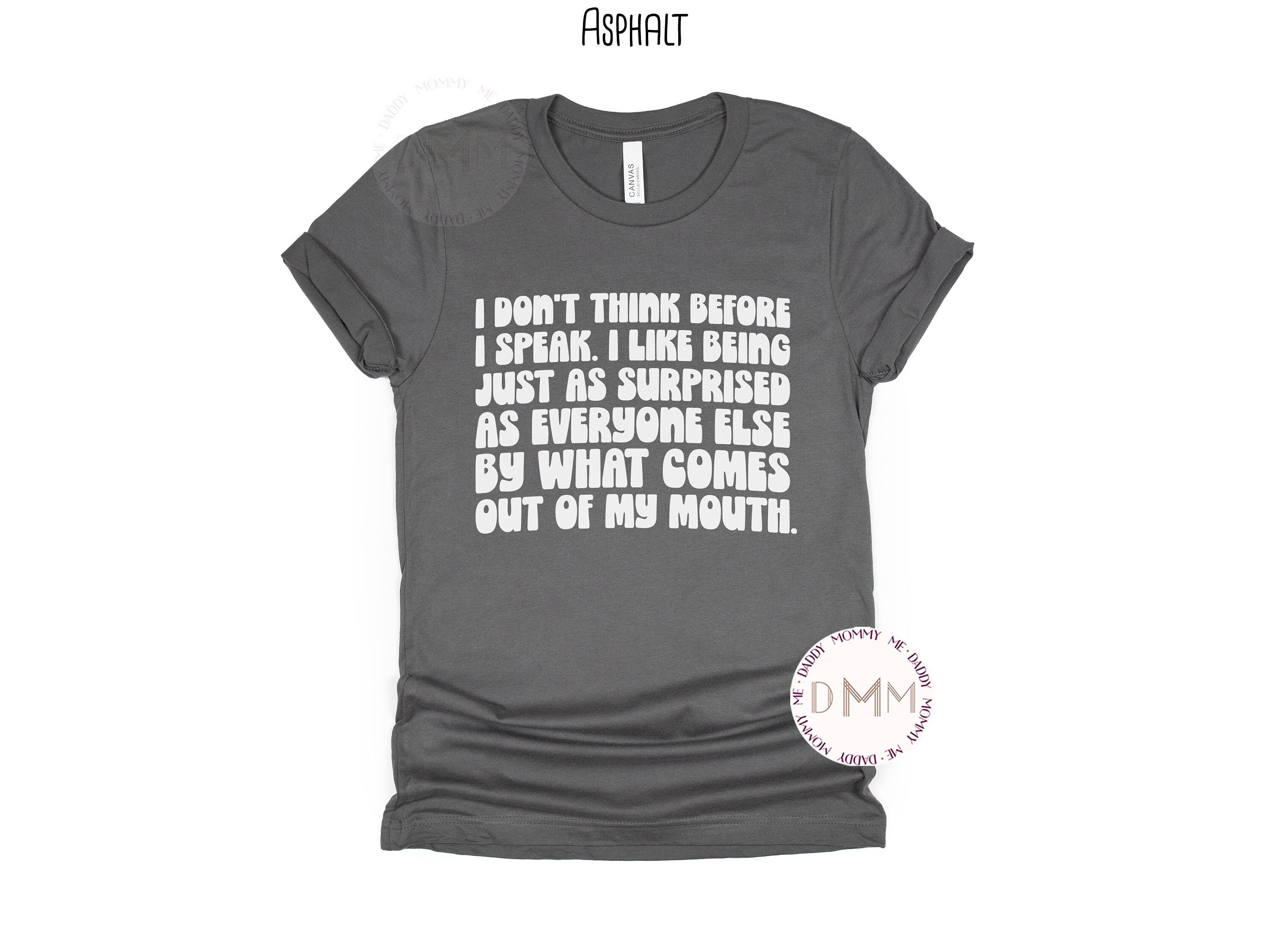 I Don't Think Before I Speak I Like Being Just As Surprised I Don't Think Before I Speak I Like Being Just As Surprised