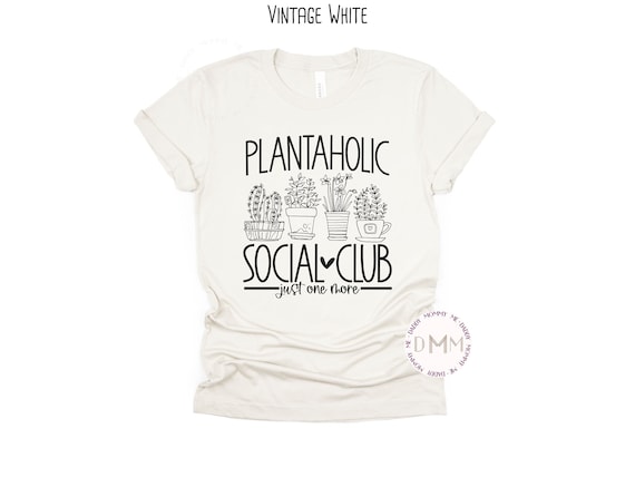 Plantaholic Social Club Just One More Shirt, Funny Plant Shirt, Plant Lady Shirt, Gardening Shirt, Plant Lover Shirt, Plant Lover Gift