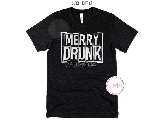 Merry Drunk I'm Christmas Shirt, Funny Christmas Shirt Men, Sarcastic Christmas Shirt, Christmas Graphic Tees Men, Drunk Christmas Shirt Men