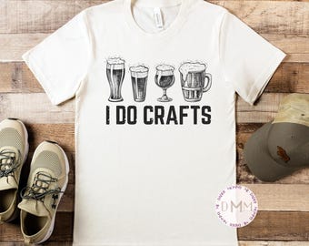 I Do Crafts Shirt, Funny Beer Shirt, Funny Drinking Shirt Men, Beer Lover Gift, Father&#39;s Day Gift, Craft Beer Shirt, Gift For Men, Dad Shirt