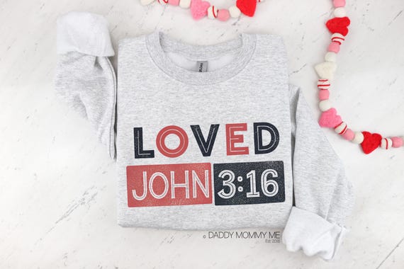 Loved John 3:16 Sweatshirt, Christian Sweatshirt, Religious Sweatshirt, Faith Sweatshirt, Valentines Day Sweatshirt, Bible Verse Sweatshirt