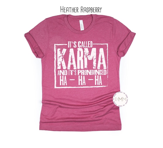 It's Called Karma And It's Pronounced HA HA HA Shirt, Funny Shirt, Karma Shirt, Sarcastic, Adult Humor, Sarcasm, Unisex Graphic Tee, Gift