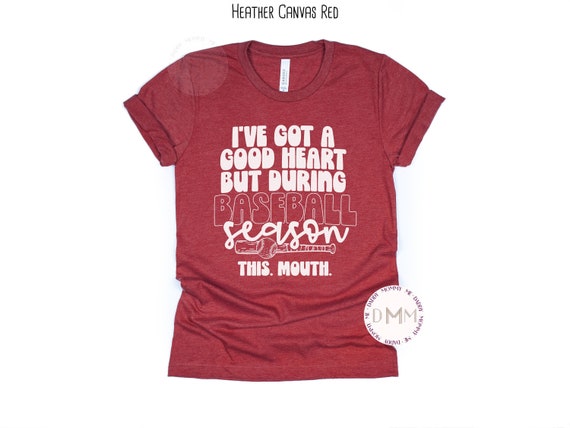 I've Got A Good Heart But During Baseball Season This Mouth Shirt Funny Baseball Shirt Sarcastic Baseball Shirt Baseball Mom Shirt Game Day