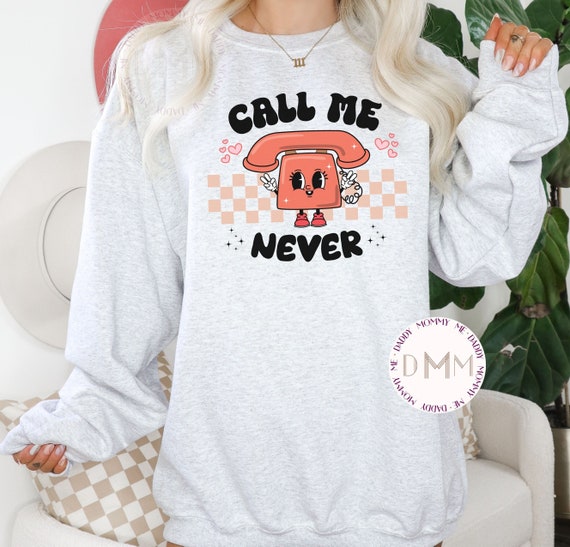 Call Me Never Sweatshirt, Retro Valentines Sweatshirt, Valentines Day Sweater, Funny Valentines Sweatshirt, Retro Phone Sweatshirt Sarcastic