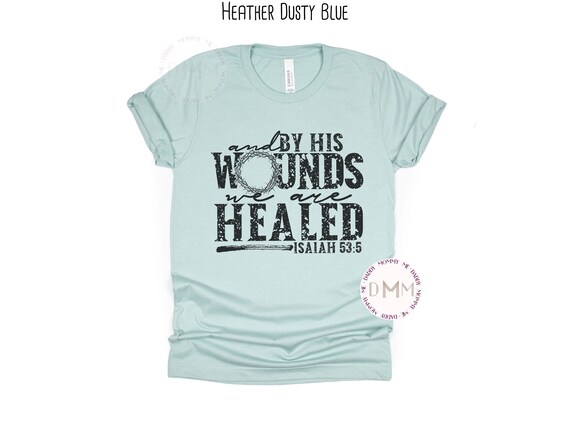 And By His Wounds We Are Healed Isaiah 53:5 Shirt, Christian Shirt, Religious Shirt, Christian Apparel, Christian Easter Shirt, Jesus Shirt