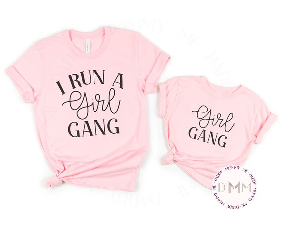 I Run A Girl Gang Shirt - Mommy And Me Shirts - Mother's Day Mommy and Me Shirts - Mommy and Daughter Shirts - Mom Of Girls - Mom Gift