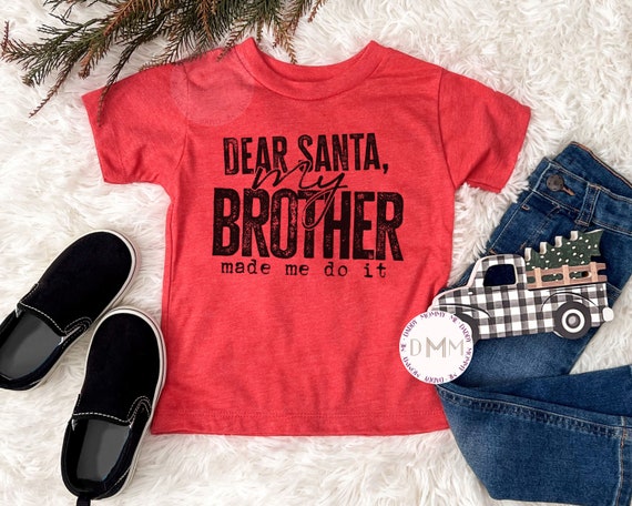 Dear Santa My Brother Made Me Do It Shirt, Funny Christmas Shirt Kid, Funny Christmas Shirt Child, Funny Santa Kid Shirt, Sibling Christmas