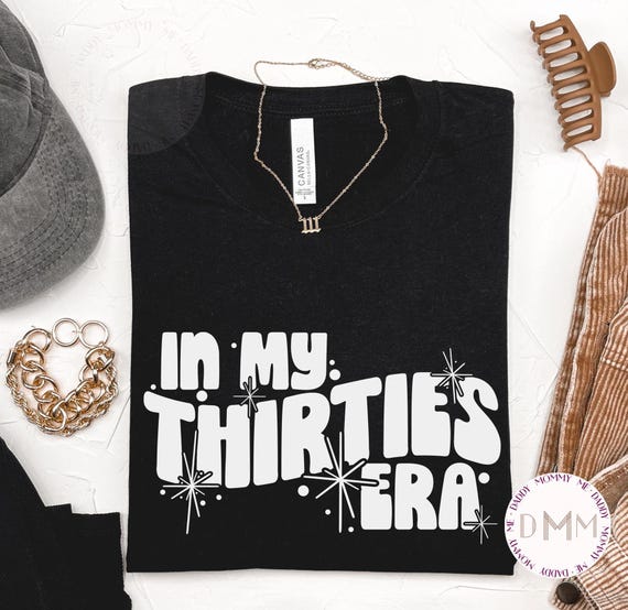 In My Thirties Era Shirt, 30th Birthday Shirt, 30s Birthday Shirt, 30th Birthday Gift, Thirty Shirt, Birthday Era Shirt Birthday Graphic Tee