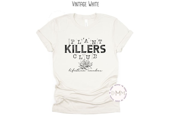 Plant Killers Club Lifetime Member Shirt Funny Plant Shirt Plant Lady Bella Canvas Graphic Tee Sarcastic Plant Shirt Trendy Plant Lover Tee