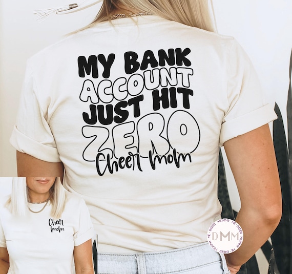 Funny Cheer Mom Shirt, Front and Back Cheer Mom T Shirt, Cheer Mom Gift, My Bank Account Just Hit Zero Cheer Mom Shirt Sarcastic Cheer Shirt