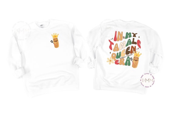 In My Tamale Queen Era Sweatshirt Funny Tamale Sweatshirt Tamale Season Sweater Funny Christmas Sweatshirt Mexican Food Christmas Sweatshirt