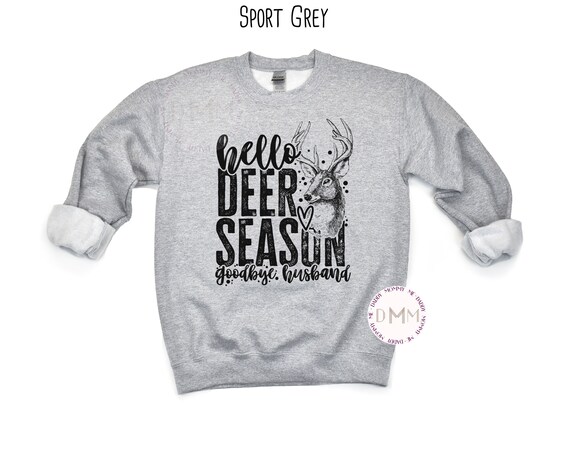 Hello Deer Season Goodbye Husband Sweatshirt Funny Hunting Sweater Hunter Wife Sweatshirt Deer Hunting Season Sweatshirt Funny Deer Hunting