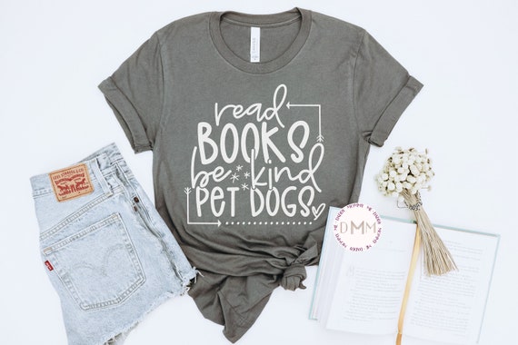 Read Books Be Kind Pet Dogs Shirt - Positive Shirt Book Lover Shirt Dog Lover Shirt Inspirational Shirt Trendy Graphic Tees Reading Shirt