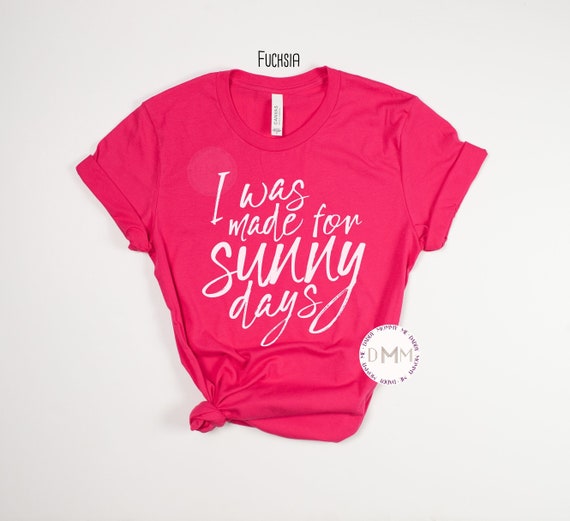 I Was Made For Sunny Days Shirt, Cute Summer Shirt, Unisex Graphic Tee, Sunshine, Summer Lover, Summer Vacation, Vacay, Beach, Hello Summer
