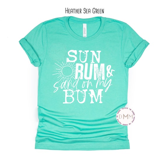 Sun Rum & Sand On My Bum Shirt | Summer Shirt | Funny Beach Shirt | Beach Life | Summer Vacation Shirt | UNISEX | Shirts for Women | Alcohol