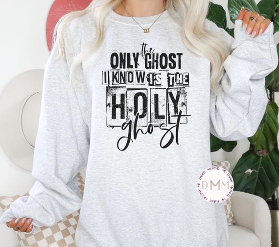 The Only Ghost I Know Is The Holy Ghost Sweatshirt: Religious Sweater Halloween