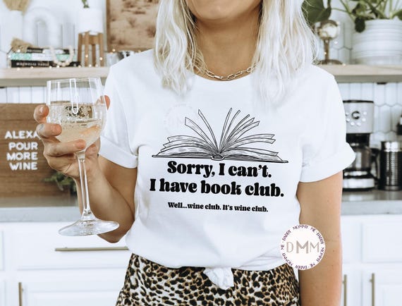 Sorry I Can't I Have Book Club Well Wine Club It's Wine Club Shirt, Funny Book Shirt, Books And Wine, Funny Wine Shirt, Wine Book Club Tee